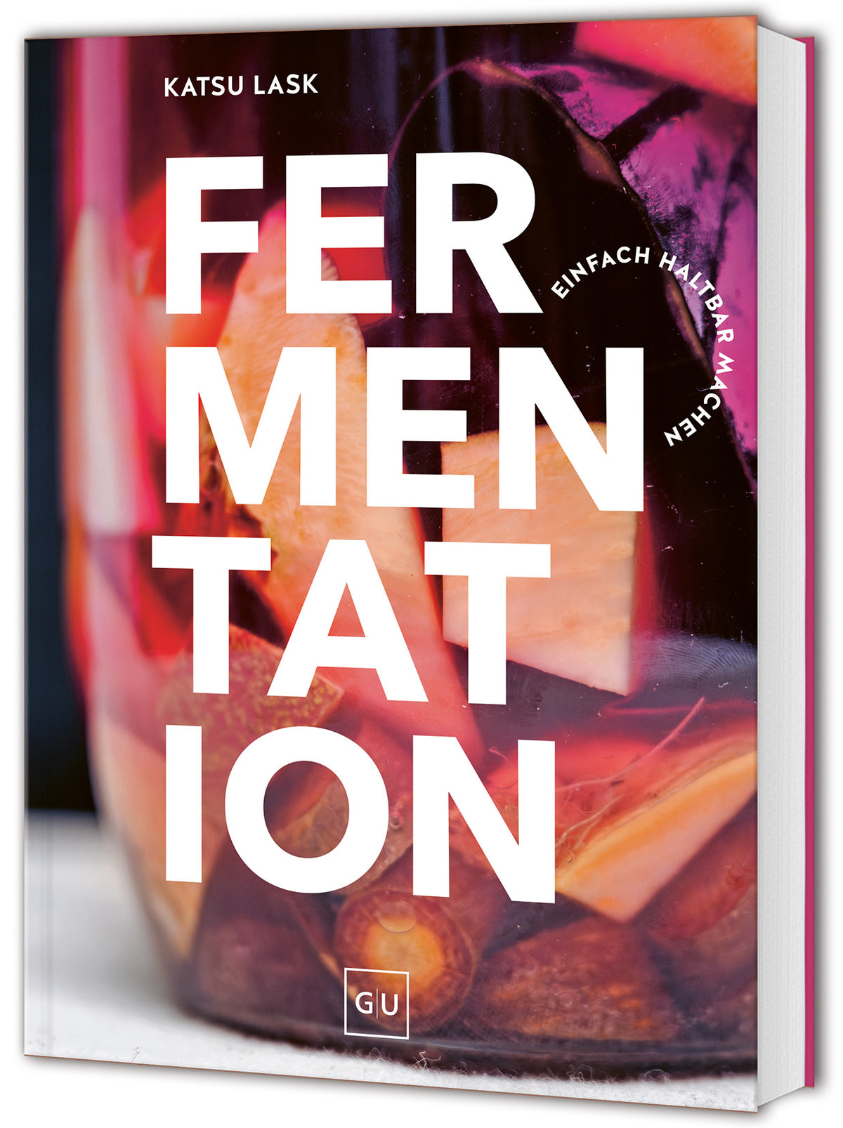 Fermentation - Einfach haltbar machen. Von Katsu Lask.